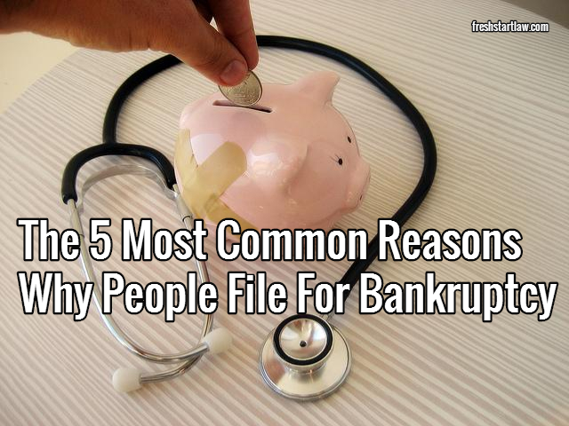 The 5 Most Common Reasons Why People File For Bankruptcy