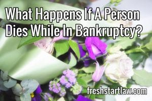 What happens if a person dies while in bankruptcy